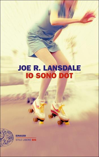 Io sono Dot - Joe R. Lansdale - Libro Einaudi 2017, Einaudi. Stile libero big | Libraccio.it