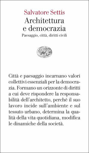 Architettura e democrazia. Paesaggio, città, diritti civili - Salvatore Settis - Libro Einaudi 2017, Vele | Libraccio.it