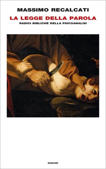 La Legge della parola. Radici bibliche della psicoanalisi - Massimo Recalcati - Libro Einaudi 2022, Frontiere Einaudi | Libraccio.it