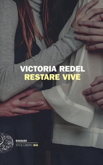 Restare vive - Victoria Redel - Libro Einaudi 2018, Einaudi. Stile libero big | Libraccio.it