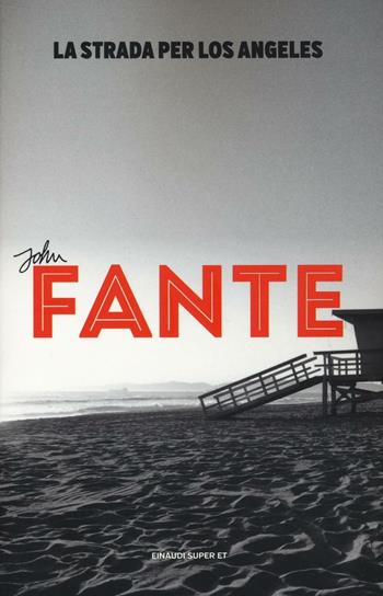 La strada per Los Angeles - John Fante - Libro Einaudi 2016, Super ET | Libraccio.it