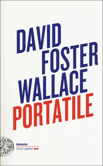 Portatile - David Foster Wallace - Libro Einaudi 2017, Einaudi. Stile libero big | Libraccio.it
