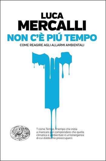 Non c'è più tempo. Come reagire agli allarmi ambientali - Luca Mercalli - Libro Einaudi 2018, Einaudi. Passaggi | Libraccio.it