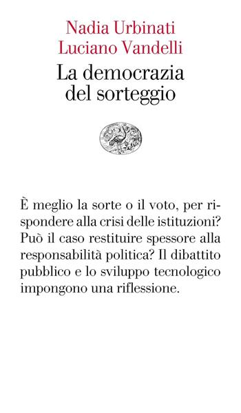 La democrazia del sorteggio - Nadia Urbinati, Luciano Vandelli - Libro Einaudi 2020, Vele | Libraccio.it