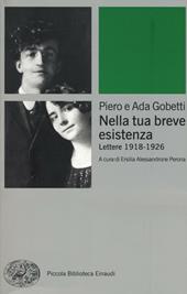 Nella tua breve esistenza. Lettere 1918-1926. Nuova ediz.