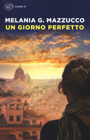 Un giorno perfetto - Melania G. Mazzucco - Libro Einaudi 2017, Super ET | Libraccio.it