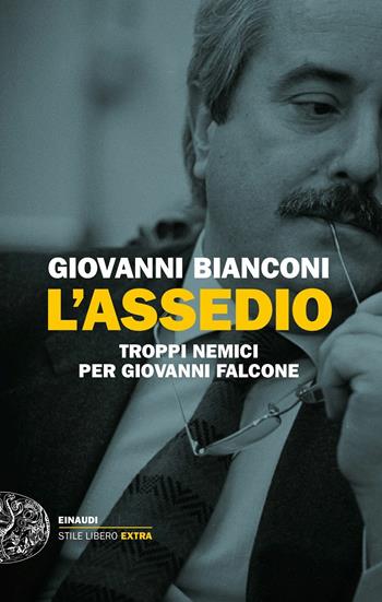 L' assedio. Troppi nemici per Giovanni Falcone - Giovanni Bianconi - Libro Einaudi 2017, Einaudi. Stile libero big | Libraccio.it