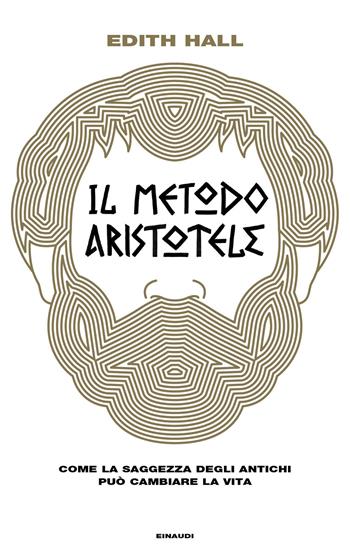 Il metodo Aristotele. Come la saggezza degli antichi può cambiare la vita - Edith Hall - Libro Einaudi 2019, Frontiere Einaudi | Libraccio.it