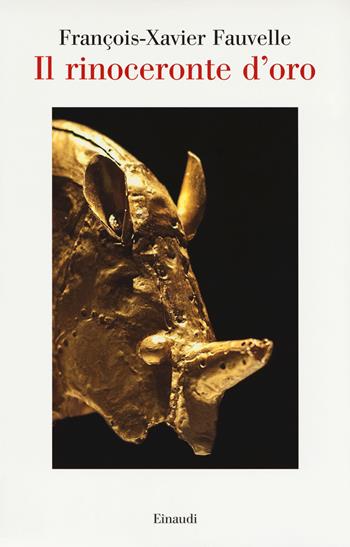 Il rinoceronte d'oro - François-Xavier Fauvelle - Libro Einaudi 2017, Saggi | Libraccio.it