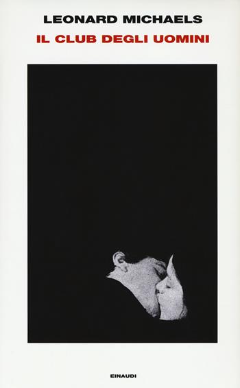 Il club degli uomini - Leonard Michaels - Libro Einaudi 2018, Supercoralli | Libraccio.it