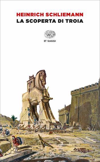 La scoperta di Troia - Heinrich Schliemann - Libro Einaudi 2017, Saggi | Libraccio.it