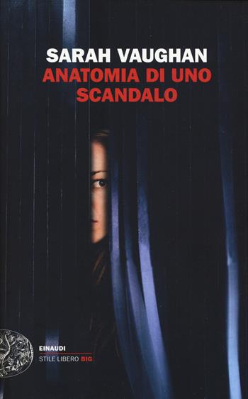 Anatomia di uno scandalo - Sarah Vaughan - Libro Einaudi 2018, Einaudi. Stile libero big | Libraccio.it