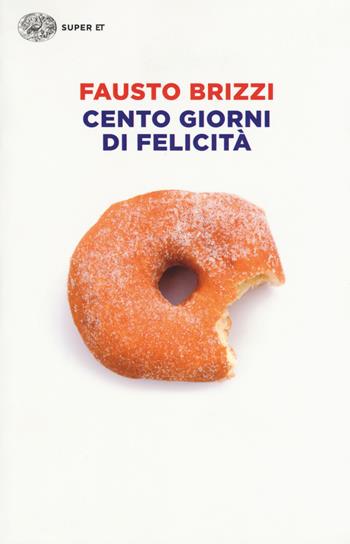 Cento giorni di felicità - Fausto Brizzi - Libro Einaudi 2017, Super ET | Libraccio.it