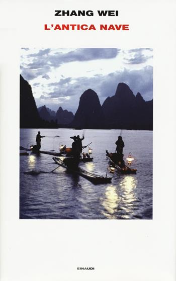 L' antica nave - Zhang Wei - Libro Einaudi 2018, Supercoralli | Libraccio.it
