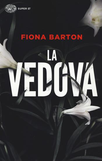 La vedova - Fiona Barton - Libro Einaudi 2017, Super ET | Libraccio.it