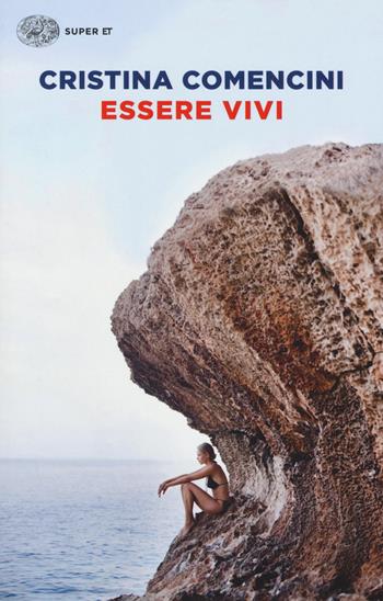 Essere vivi - Cristina Comencini - Libro Einaudi 2017, Super ET | Libraccio.it