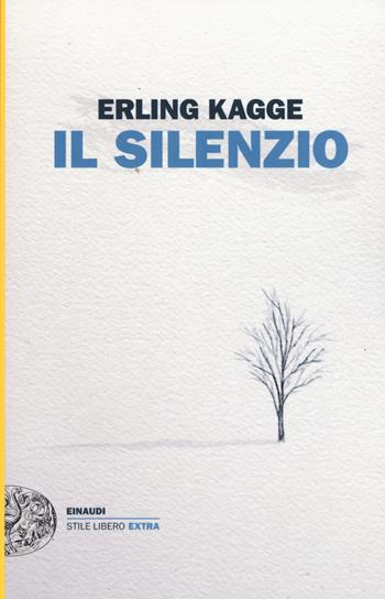 Il silenzio. Uno spazio dell'anima - Erling Kagge - Libro Einaudi 2017, Einaudi. Stile libero extra | Libraccio.it