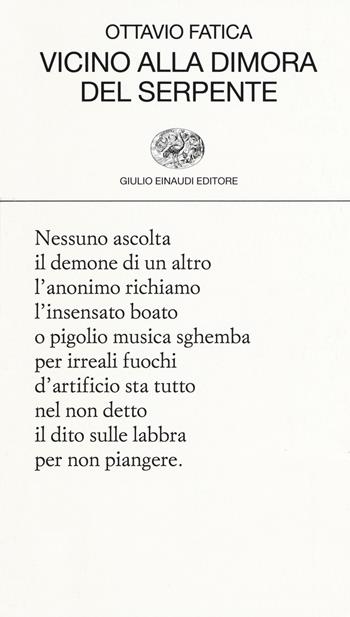 Vicino alla dimora del serpente - Ottavio Fatica - Libro Einaudi 2019, Collezione di poesia | Libraccio.it