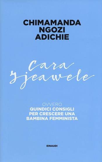 Cara Ijeawele ovvero Quindici consigli per crescere una bambina femminista - Chimamanda Ngozi Adichie - Libro Einaudi 2017, Frontiere Einaudi | Libraccio.it