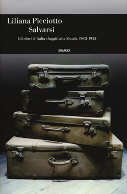 Salvarsi. Gli ebrei d'Italia sfuggiti alla Shoah. 1943-1945 - Liliana Picciotto - Libro Einaudi 2017, Einaudi. Storia | Libraccio.it