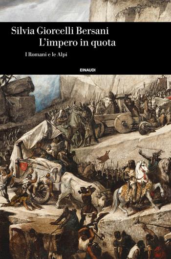 L' impero in quota. I romani e le Alpi - Silvia Giorcelli - Libro Einaudi 2019, Einaudi. Storia | Libraccio.it
