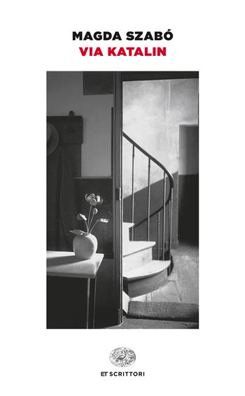 Via Katalin - Magda Szabò - Libro Einaudi 2017, Einaudi tascabili. Scrittori | Libraccio.it