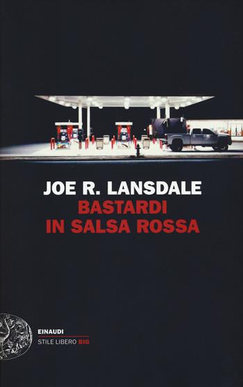 Bastardi in salsa rossa - Joe R. Lansdale - Libro Einaudi 2017, Einaudi. Stile libero big | Libraccio.it