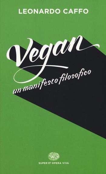 Vegan. Un manifesto filosofico - Leonardo Caffo - Libro Einaudi 2018, Super ET. Opera viva | Libraccio.it