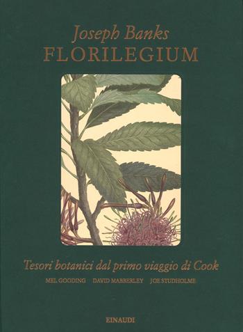 Florilegium. Tesori botanici del primo viaggio di Cook. Ediz. a colori - Joseph Banks, Mel Gooding - Libro Einaudi 2017, Grandi opere | Libraccio.it