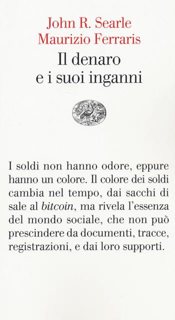 Il denaro e i suoi inganni - John Rogers Searle, Maurizio Ferraris - Libro Einaudi 2018, Vele | Libraccio.it