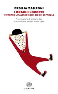 I draghi locopei. Imparare l'italiano con i giochi di parole - Ersilia Zamponi - Libro Einaudi 2017, Einaudi tascabili. Scrittori | Libraccio.it