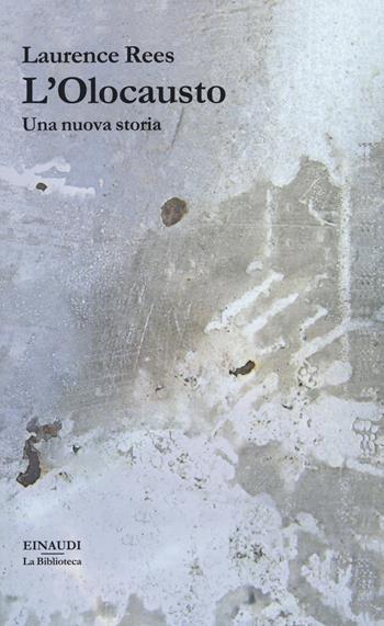 L' Olocausto. Una nuova storia - Laurence Rees - Libro Einaudi 2018, La biblioteca | Libraccio.it