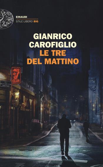 Le tre del mattino - Gianrico Carofiglio - Libro Einaudi 2017, Einaudi. Stile libero big | Libraccio.it