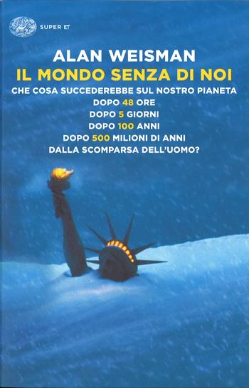 Il mondo senza di noi - Alan Weisman - Libro Einaudi 2017, Super ET | Libraccio.it