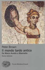 Image of Il mondo tardo antico. Da Marco Aurelio a Maometto. Nuova ediz.