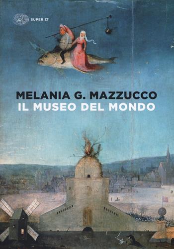 Il museo del mondo. Ediz. illustrata - Melania G. Mazzucco - Libro Einaudi 2017, Super ET | Libraccio.it