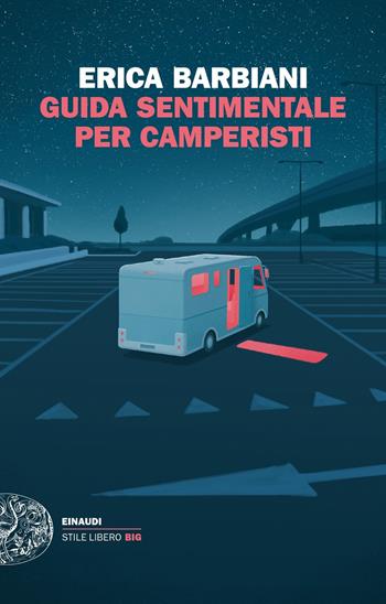 Guida sentimentale per camperisti - Erica Barbiani - Libro Einaudi 2018, Einaudi. Stile libero big | Libraccio.it