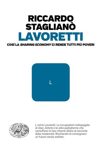 Lavoretti. Così la «sharing economy» ci rende tutti più poveri - Riccardo Staglianò - Libro Einaudi 2018, Einaudi. Passaggi | Libraccio.it