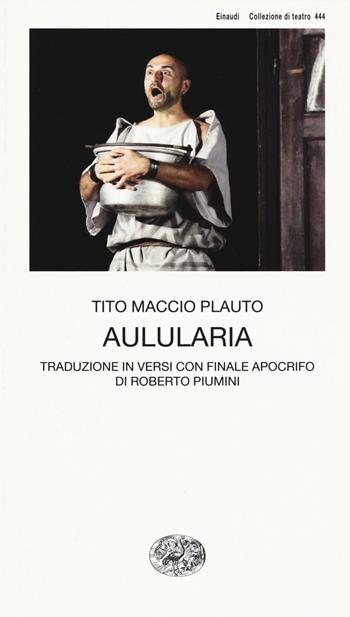 Aulularia - T. Maccio Plauto - Libro Einaudi 2017, Collezione di teatro | Libraccio.it