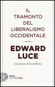Il tramonto del liberalismo occidentale - Edward Luce - Libro Einaudi 2017, Einaudi. Stile libero extra | Libraccio.it