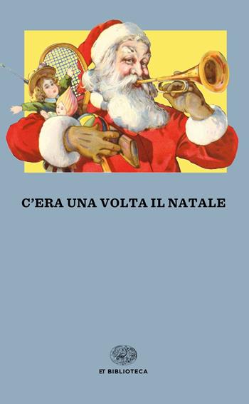 C'era una volta il Natale  - Libro Einaudi 2018, Einaudi tascabili. Biblioteca | Libraccio.it