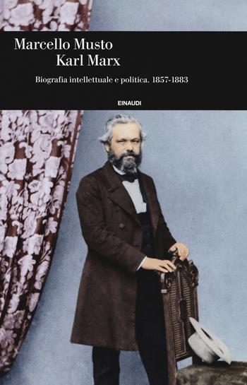 Karl Marx. Biografia intellettuale e politica (1857-1883) - Marcello Musto - Libro Einaudi 2018, Einaudi. Storia | Libraccio.it