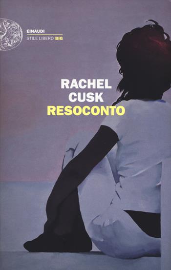 Resoconto - Rachel Cusk - Libro Einaudi 2018, Einaudi. Stile libero big | Libraccio.it