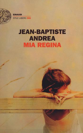 Mia regina - Jean-Baptiste Andrea - Libro Einaudi 2018, Einaudi. Stile libero big | Libraccio.it