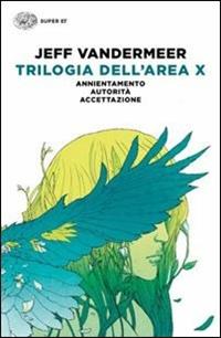 Trilogia dell'Area X: Annientamento-Autorità-Accettazione - Jeff VanderMeer - Libro Einaudi 2018, Super ET | Libraccio.it