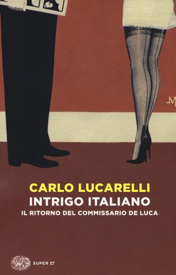Intrigo italiano. Il ritorno del commissario De Luca - Carlo Lucarelli - Libro Einaudi 2018, Super ET | Libraccio.it