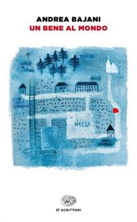 Un bene al mondo - Andrea Bajani - Libro Einaudi 2018, Einaudi tascabili. Scrittori | Libraccio.it