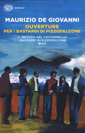 Ouverture per i Bastardi di Pizzofalcone: Il metodo del coccodrillo-I Bastardi di Pizzofalcone-Buio - Maurizio de Giovanni - Libro Einaudi 2018, Super ET | Libraccio.it