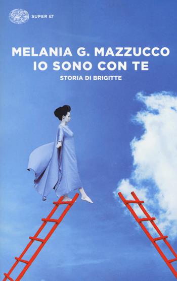 Io sono con te. Storia di Brigitte - Melania G. Mazzucco - Libro Einaudi 2018, Super ET | Libraccio.it