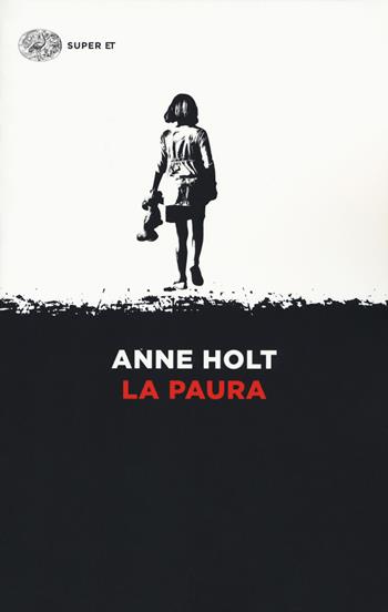 La paura - Anne Holt - Libro Einaudi 2018, Super ET | Libraccio.it